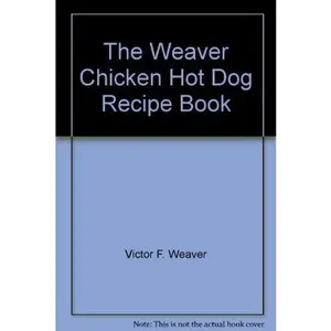 USED-The Weaver Chicken Hot Dog Recipe Book by Victor F. Weaver (Paperback)
