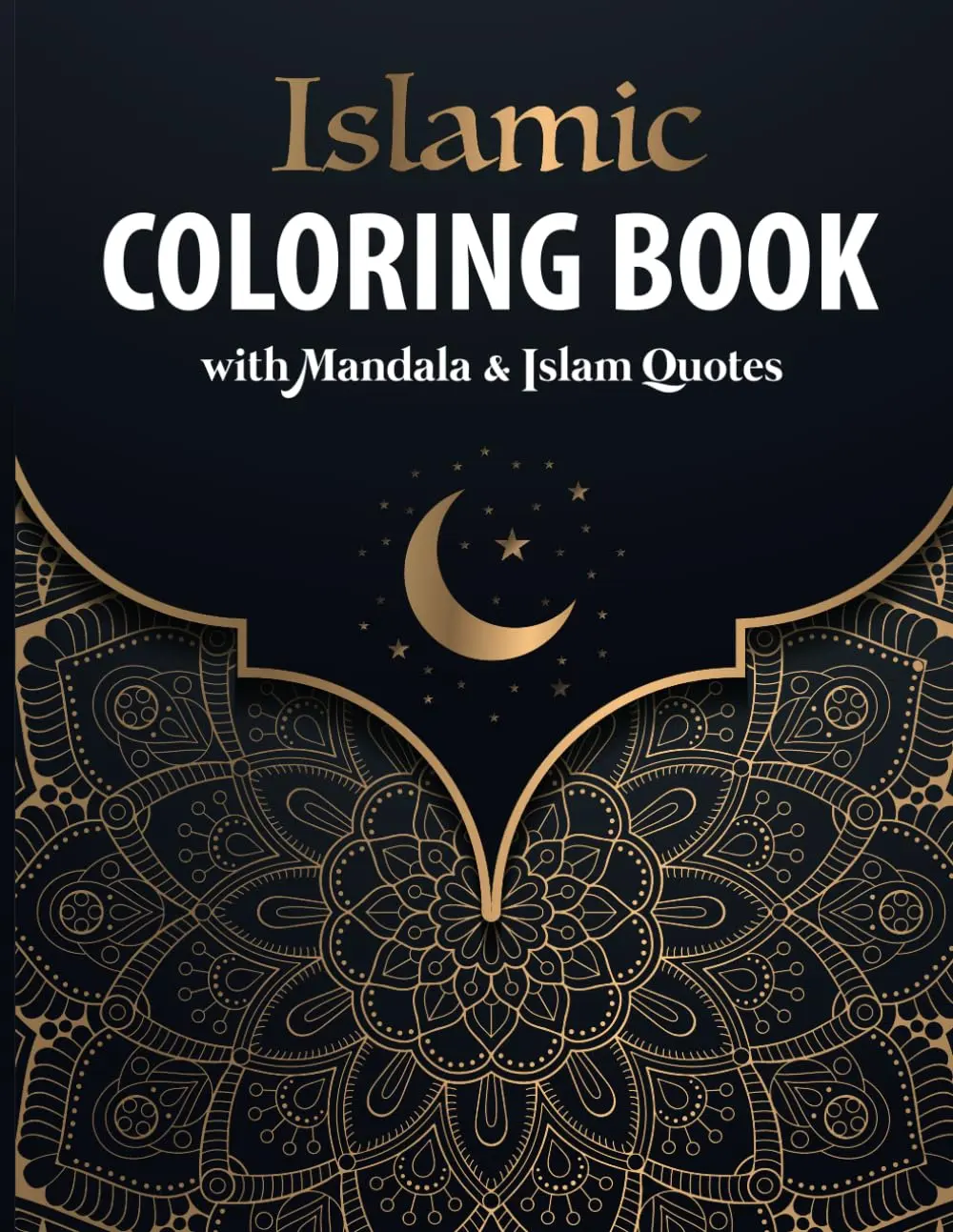 Islamic Coloring Book with Mandala & Islam Quotes: 30 Mandala Patterns with Islam Quotes to Color for 30 Days of Ramadan | For Muslim Adults & Kids | Perfect as Ramadan Kareem & EID Gift.