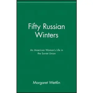 USED-Fifty Russian Winters: An American Woman's Life in the Soviet Union by Wettlin, Margaret (Paperback)