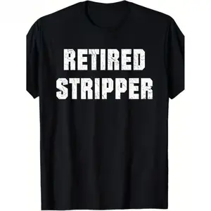 Retired stripper CVC cotton T-shirt, fun and bold pattern T-shirt for men