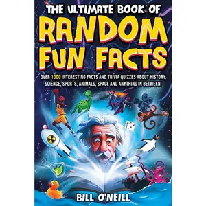 USED-The Ultimate Book of Random Fun Facts: Over 1000 Interesting Facts And Trivia Quizzes About History, Science, Sports, Animals, Space and Anything In B by O'Neill, Bill (Paperback)