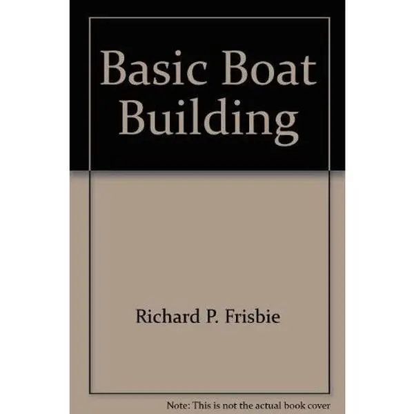 USED Book - Basic Boat Building: How to Build Your Own Boat at Home on a Small Budget Even Though You Have Virtually No Experience with Tools by Richard P Frisbie (Paperback) - english