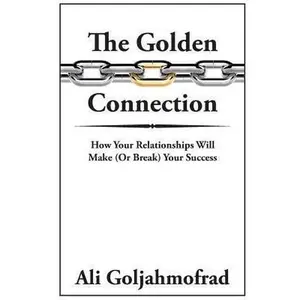USED-The Golden Connection: How Your Relationships Will Make or Break Your Success by Goljahmofrad, Ali (Paperback)