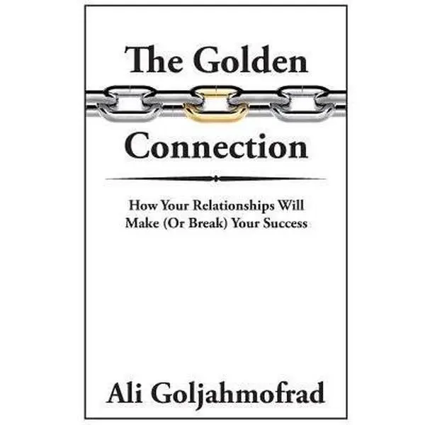 USED-The Golden Connection: How Your Relationships Will Make or Break Your Success by Goljahmofrad, Ali (Paperback)