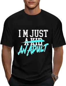 100% Cotton I'm Just A Kid An Adult T-Shirt
