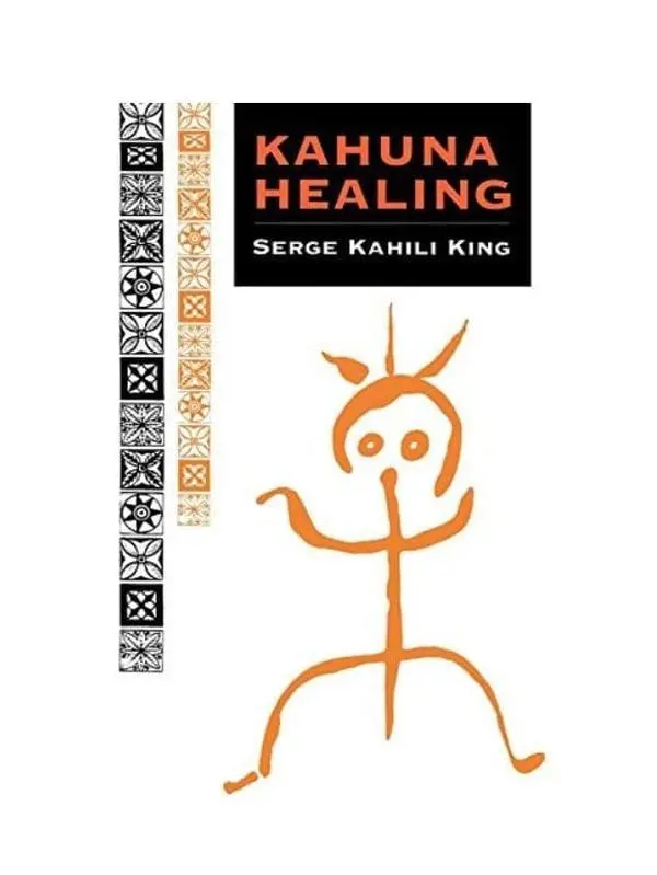 Kahuna Healing - Serge Kahili King
