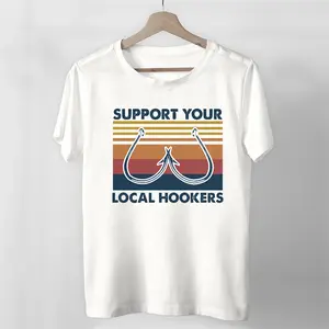 Support Your Local Hookers Fishing Vintage Retro Unisex I Love This Shirt Best Shirt