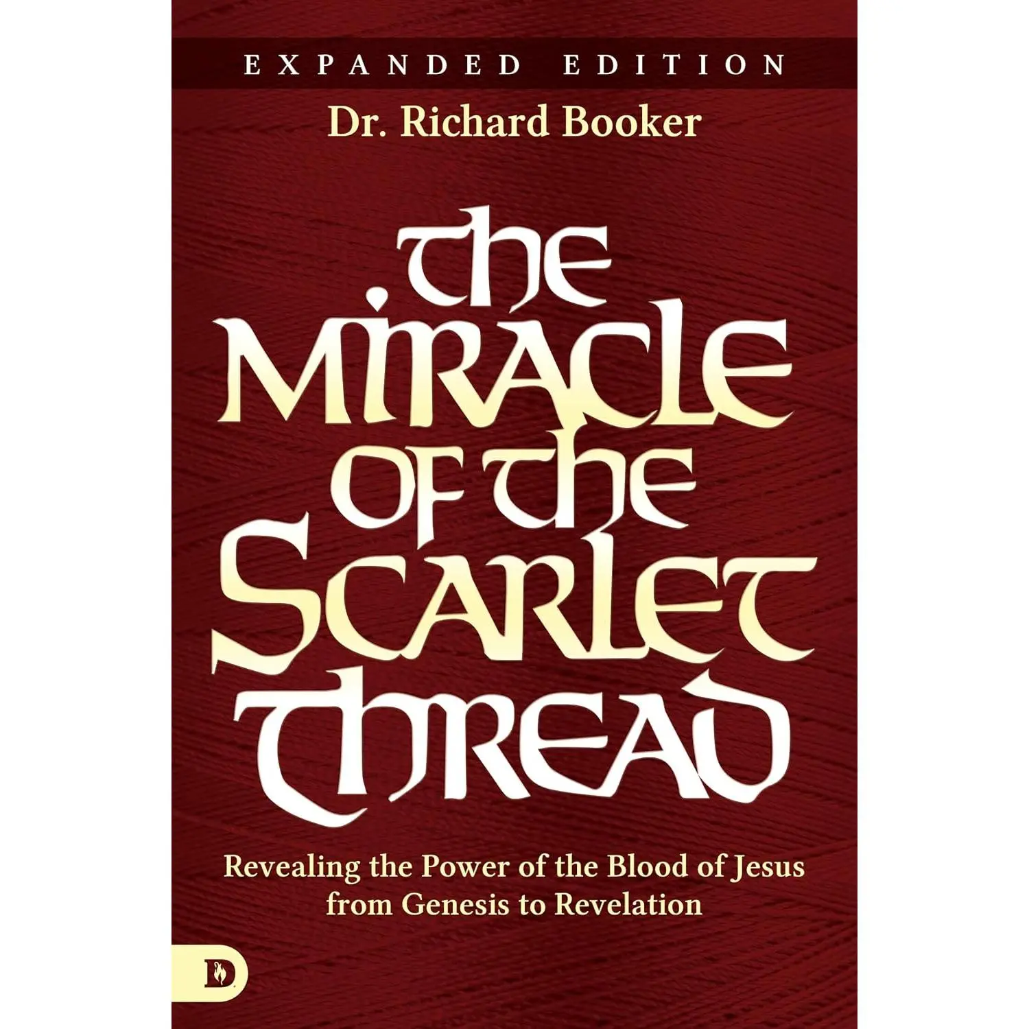 The Miracle of the Scarlet Thread Expanded Edition: Revealing the Power of the Blood of Jesus from Genesis to Revelation