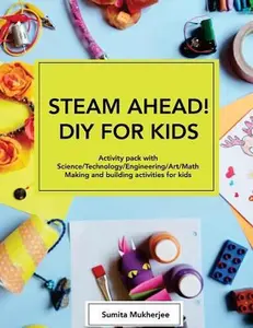 USED-STEAM AHEAD! DIY for KIDS: Activity pack with Science/Technology/Engineering/Art/Math making and building activities for 4-10 year old kids by Mukherjee, Sumita (Paperback)