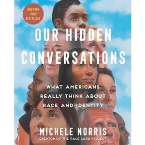Our Hidden Conversations: What Americans Really Think about Race and Identity -- Michele Norris, Hardcover