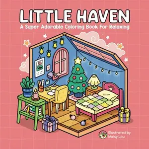 Little Haven: A Delightful Coloring Book for Adults and Teens Filled with Cozy and Adorable Illustrations for Relaxation