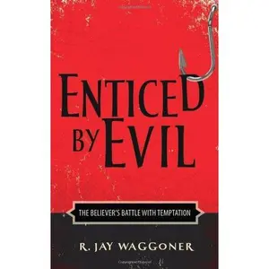 USED-Enticed by Evil: The Believer's Battle with Temptation by R. Jay Waggoner (Paperback)