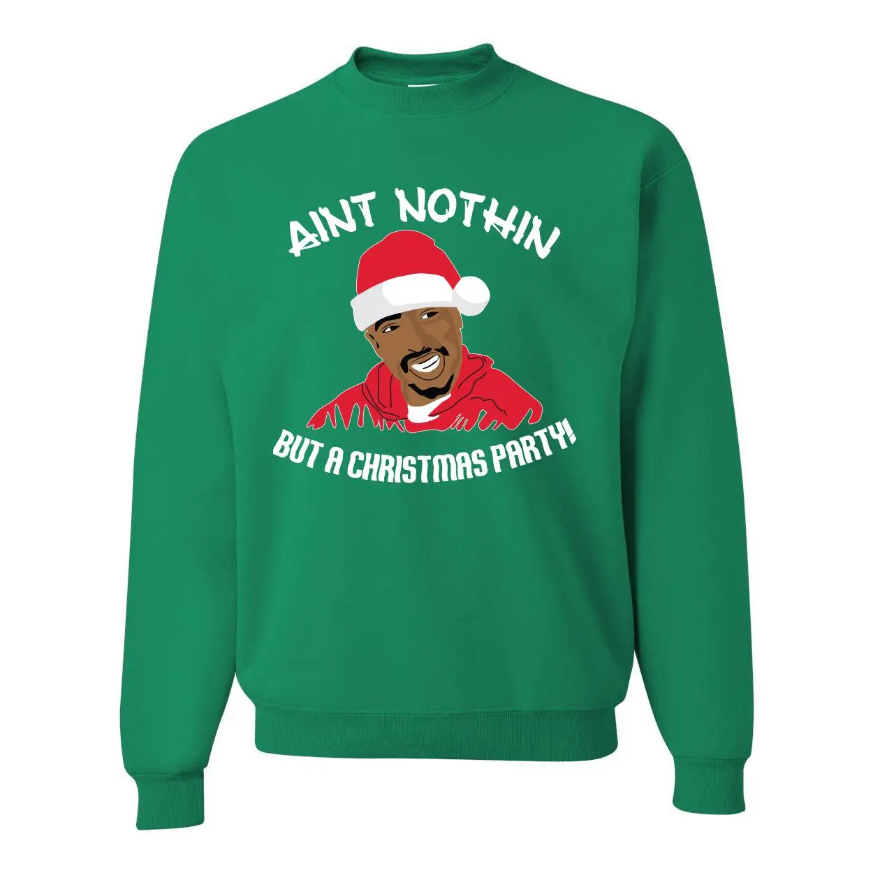 Ain't Nothin But a Christmas Party Funny 2pac Xmas Tupac Ugly Christmas Sweater Unisex Crewneck Graphic Sweatshirt