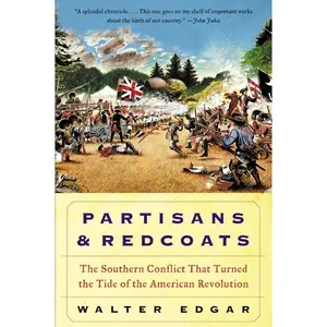 Partisans and Redcoats: The Southern Conflict That Turned the Tide of the American Revolution by Walter B. Edgar [Paperback Book]