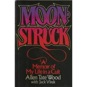 USED-Moonstruck: A memoir of my life in a cult by Allen Tate Wood with Jack Vitek (Hardcover)