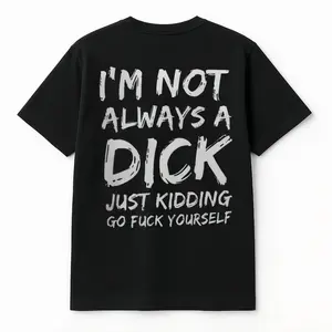 I'm Not Always A Dick T-shirt - Naughty Clothes Men Menswear  Underwear Tshirt Streetwear Human