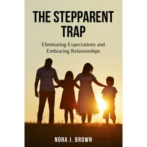 The Stepparent Trap: Eliminating Expectations and Embracing Relationships Paperback – December 19, 2022