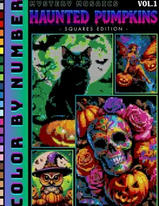 Haunted Pumpkins Color by Number for Adults and Teen Volume 1: Mystery Mosaic Spooky Halloween Coloring Pages for Relaxation and Stress Relief