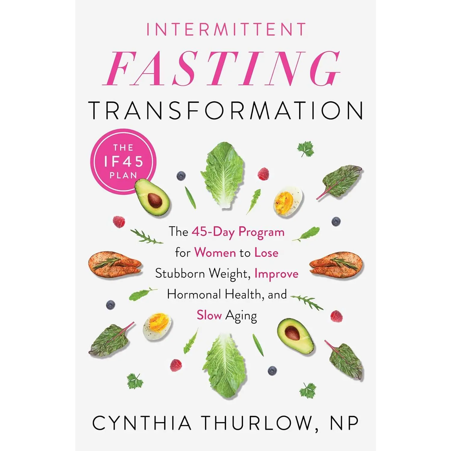 Intermittent Fasting Transformation: The 45-Day Program for Women to LoseStubborn Weight, Improve Hormonal Health, and Slow Aging