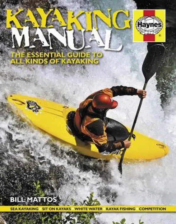 USED-Haynes Kayaking Manual: The Essential Guide to All Kinds of Kayaking by Mattos, Bill (Hardcover)