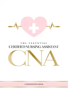 The Essential CNA: Certified Nurse Assistant