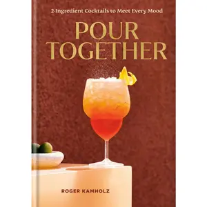 USED-Pour Together: A Cocktail Recipe Book: 2-Ingredient Cocktails to Meet Every Mood by Kamholz, Roger (Hardcover)