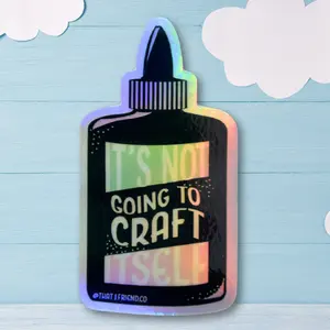 It's Not Going to Craft Itself Holographic Sticker - 3" Die-Cut