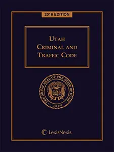 USED-Utah Criminal and Traffic Code, 2016 Edition by Publisher's Editorial Staff (Unknown)