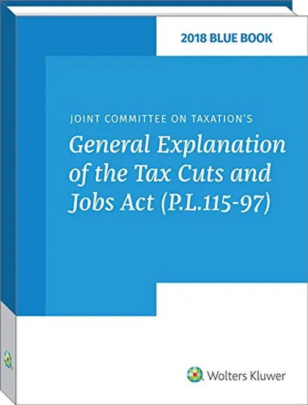 USED-Blue Book 2018: Joint Committee on Taxation s General Explanation of the Tax Cuts and Jobs Act (P.L. 115-97) by CCH Tax Law Editors (Paperback)