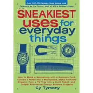 USED-Sneakiest Uses for Everyday Things: How to Make a Boomerang with a Business Card, Convert a Pencil into a Microphone and more by Tymony, Cy (Paperback)
