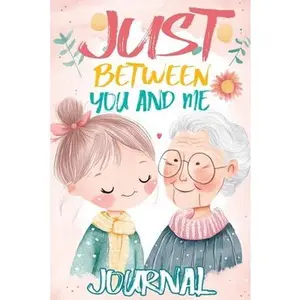 Just Between You and Me Journal: A Pass Back and Forth Diary for Grandma and Granddaughter, Filled with Prompts for Meaningful Conversations, Guided b -- Childlike Mischievous - Paperback