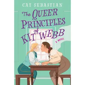 The Queer Principles of Kit Webb: A Novel (London Highwaymen: Volume Number 1) by Cat Sebastian [Paperback Book]