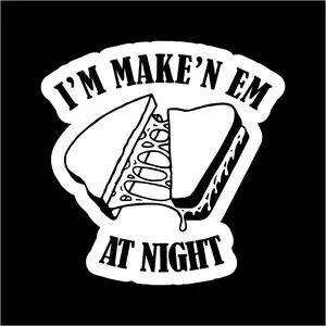 I'm Make'n Em At Night 6" x 6"  Vinyl Decal by Pristine Graphics