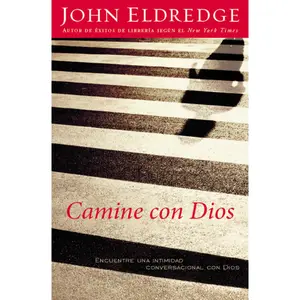 Camine con Dios: Encuentre una intimidad conversacional con Dios by John Eldredge [Paperback Book]