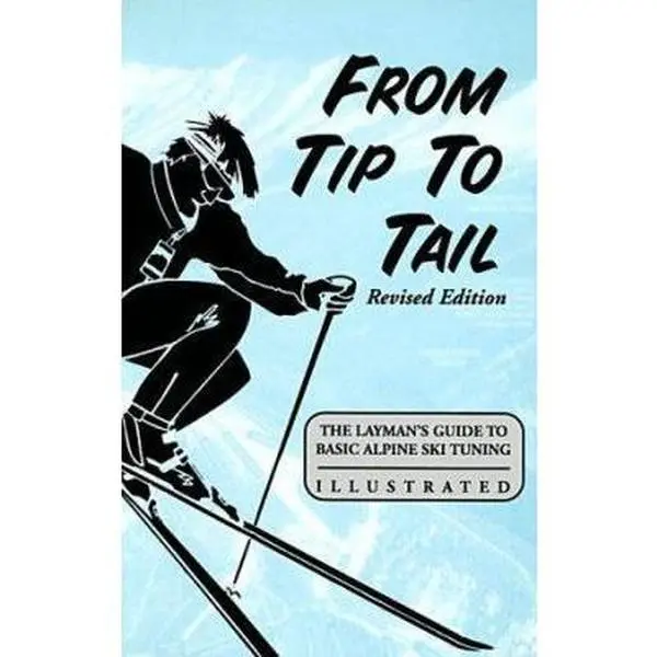 USED-From Tip to Tail: The Layman's Guide to Basic Alpine Ski Tuning by David J. Rader (Paperback)