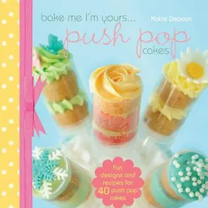 USED-Bake Me I'm Yours...push Pop Cakes by Katie Deacon (Hardcover)