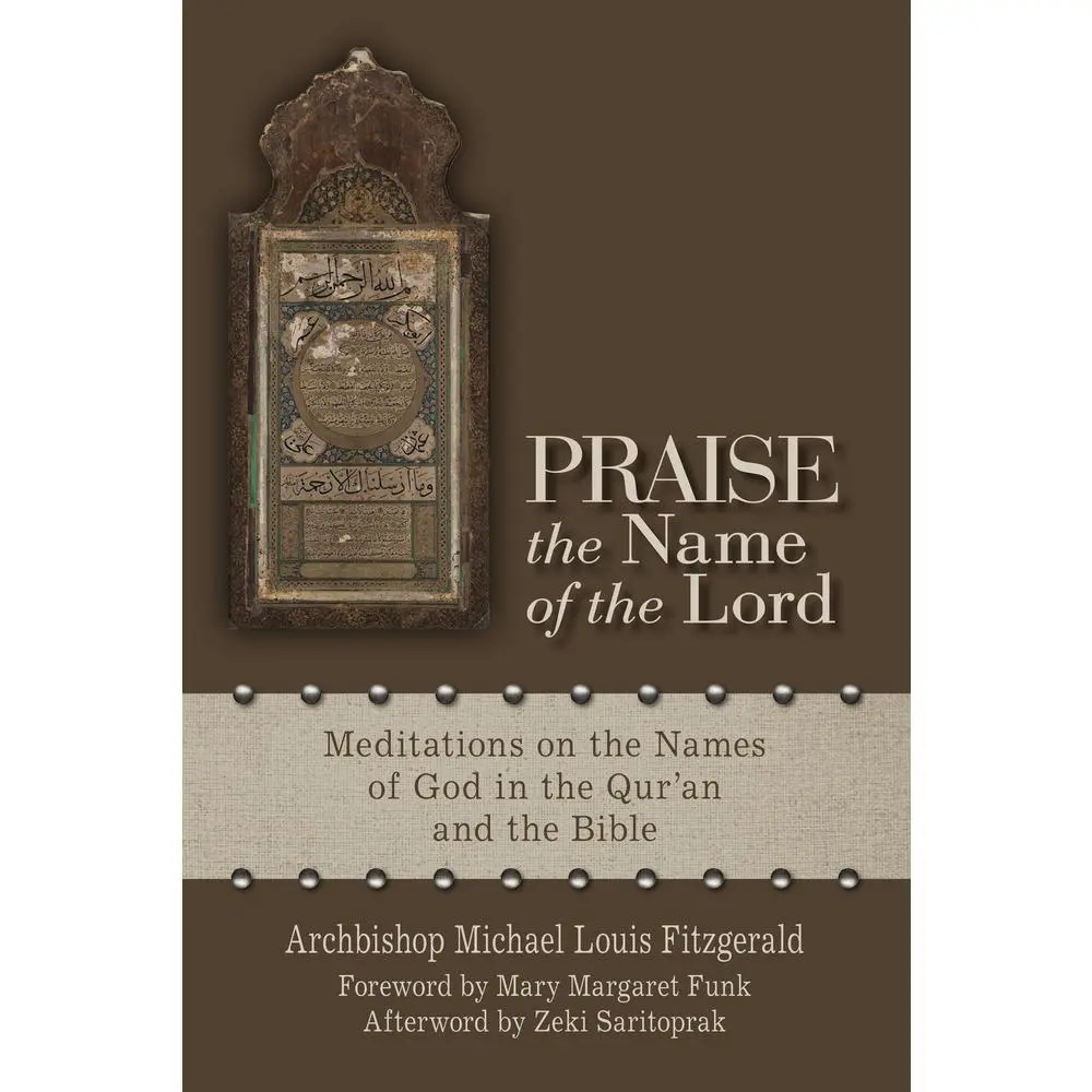 USED-Praise the Name of the Lord: Meditations on the Names of God in the Qur'an and the Bible by Fitzgerald, Michael Louis (Paperback)