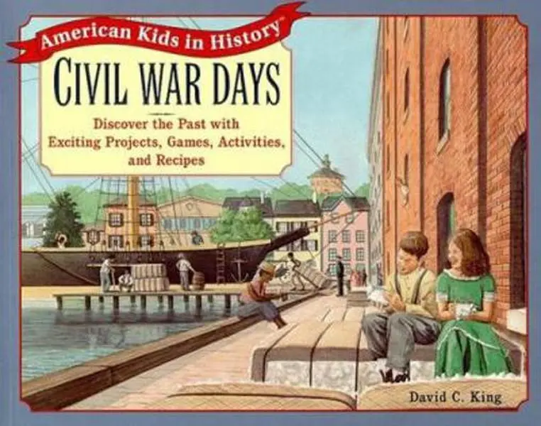 USED Book - Civil War Days: Discover the Past with Exciting Projects, Games, Activities, and Recipes by David C. King (Paperback) - english