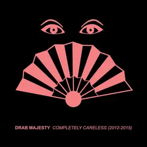 Drab Majesty - Completely Careless (2012-15)  [COMPACT DISC - CD]