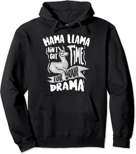 Cool Mama Llama Ain't Got Time For Your Drama Gift Pullover Hoodie - Lorenzoc Shop 28B08GZ7THNZ