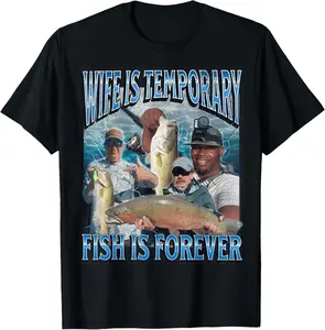 100% Cotton Wife Is Temporary Fish Is Forever Funny Fishing Meme Bootleg T-Shirt
