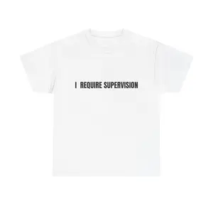 I Require Supervision funny tee | T-Shirt