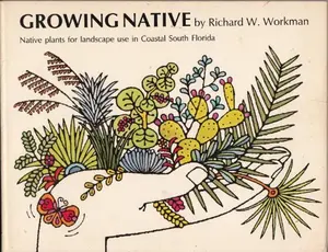 USED-Growing native: Native plants for landscape use in coastal south Florida by Richard W. Workman (Paperback)