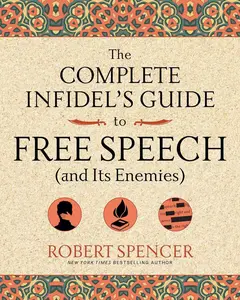 USED-The Complete Infidel's Guide to Free Speech (and Its Enemies) by Spencer, Robert (Paperback)