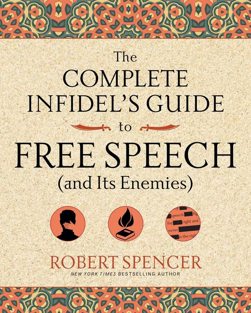 USED-The Complete Infidel's Guide to Free Speech (and Its Enemies) by Spencer, Robert (Paperback)