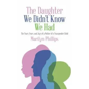 USED-The Daughter We Didn't Know We Had: The Tears, Fears, and Joys of a Mother of a Transgender Child by Phillips, Marilyn (Paperback)