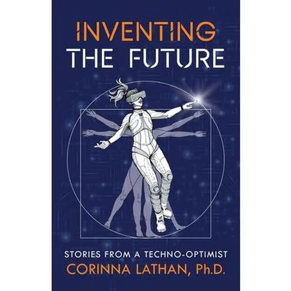 USED-Inventing the Future: Stories from a Techno-Optimist by Lathan, Corinna (Paperback)