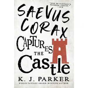 Saevus Corax Captures the Castle by K. J. Parker [Paperback Book]