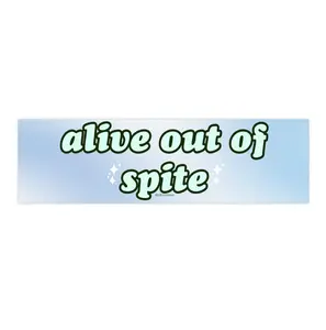 Alive out of Spite | Bumper Sticker AND Magnet | Funny Meme Sticker | 8.7'' X 2.7'' | Waterproof Premium Quality