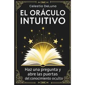El Oráculo Intuitivo: Un libro para revelar los misterios de tu vida. Haz una pregunta y abre las puertas del conocimiento oculto (Spanish Edition)